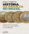 Caldeira J.  Hist&#243;ria da riqueza no Brasil: Cinco s&#233;culos de pessoas, costumes e governos